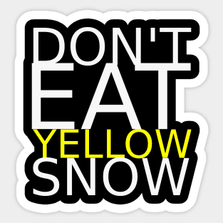 Don't eat yellow snow Sticker